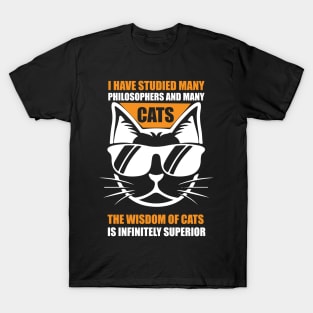 I Have Studied Many Philosophers And Many Cats. The Wisdom Of Cats Is Infinitely Superior T Shirt For Women Men T-Shirt